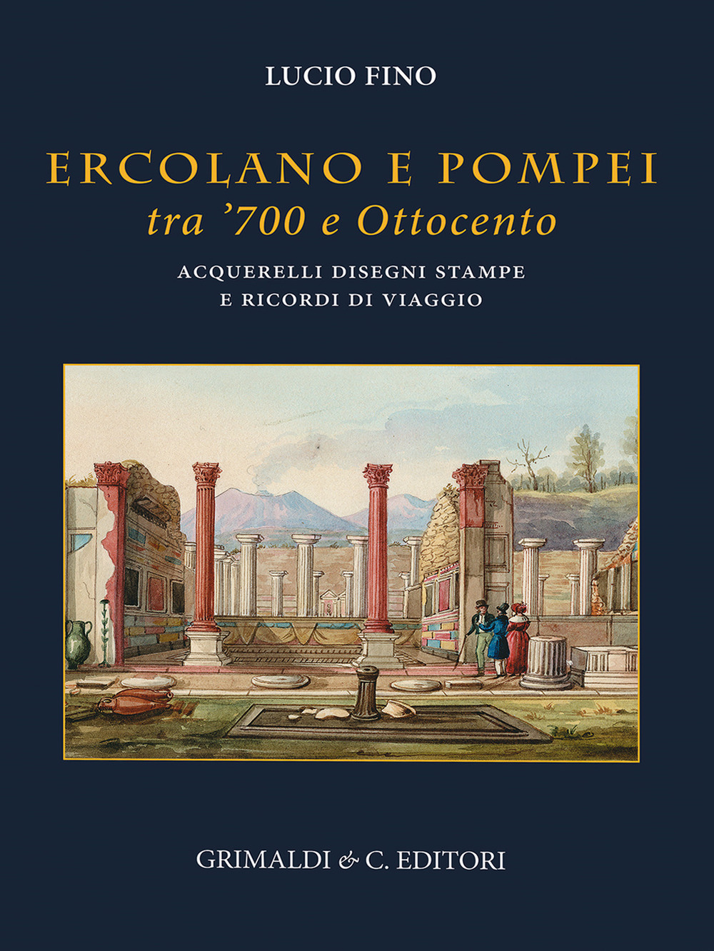 Ercolano e Pompei tra '700 e '800. Acquarelli, disegni, stampe e ricordi di viaggio
