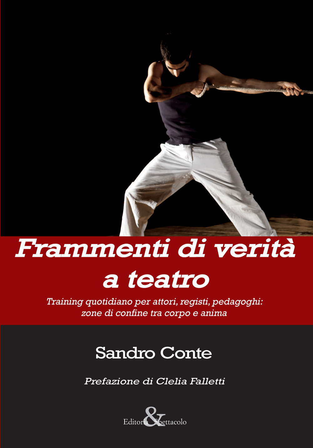 Frammenti di verità a teatro. Training quotidiano per attori, registi, pedagoghi: zone di confine tra corpo e anima