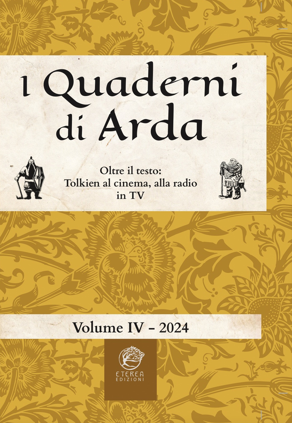 I quaderni di Arda. Rivista di studi tolkieniani e mondi fantastici. Vol. 4: Oltre il testo: Tolkien al cinema, alla radio in TV