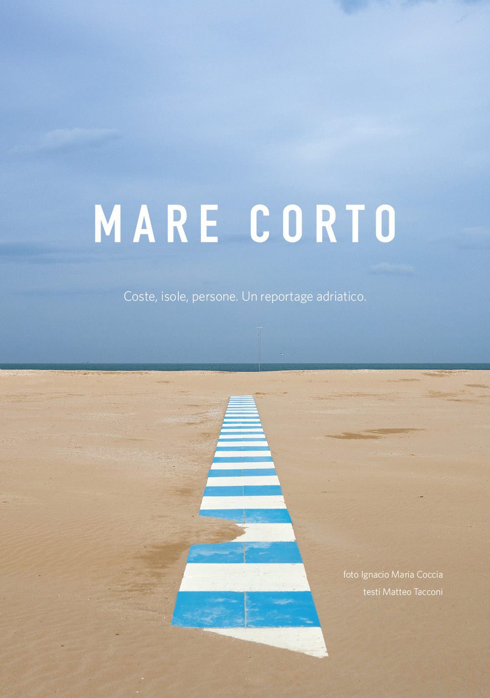 Mare corto. Coste, isole, persone. Un reportage adriatico