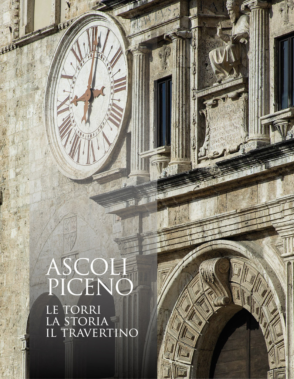 Ascoli Piceno. Le torri, la storia, il travertino