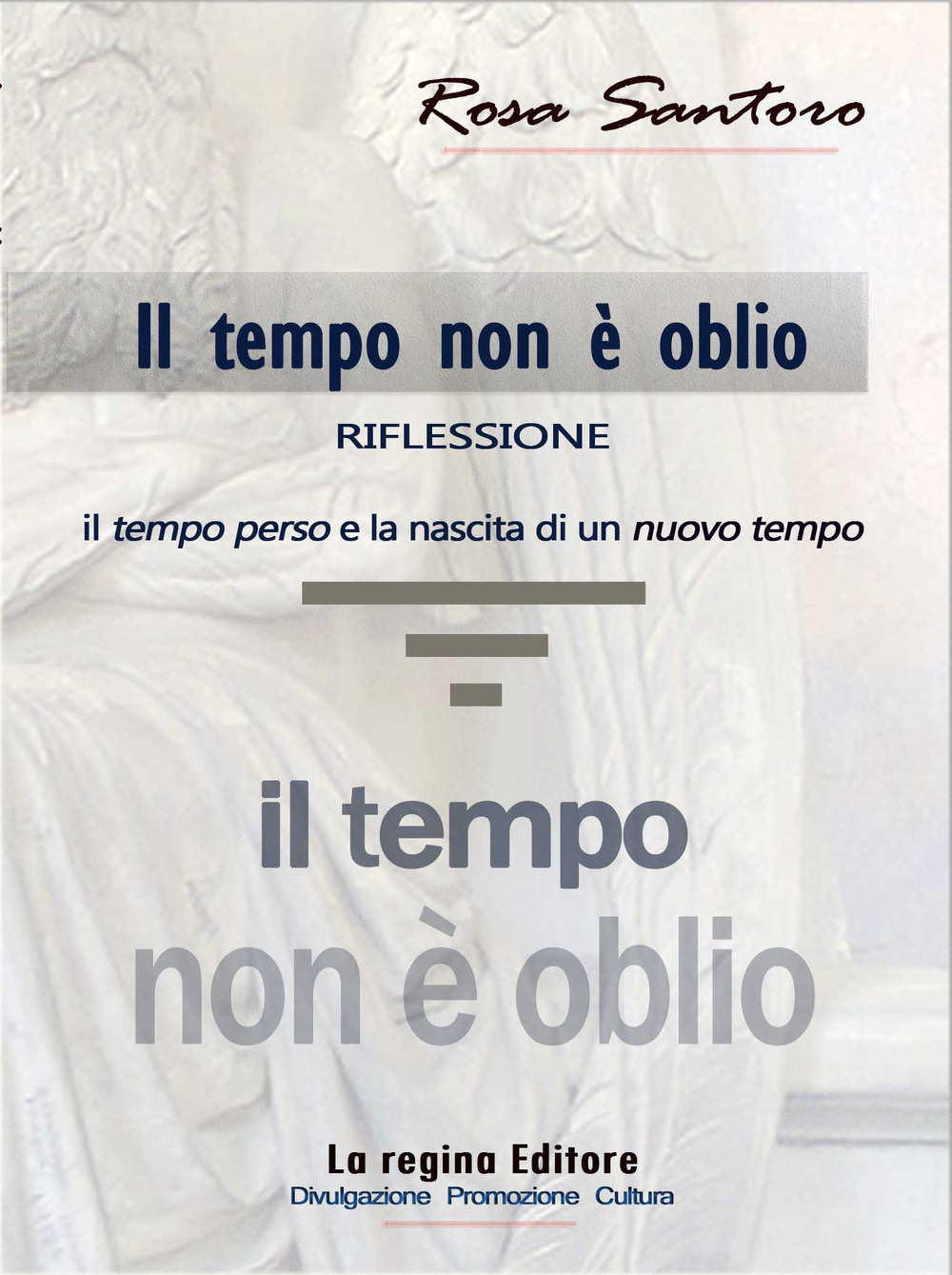 Il tempo non è oblio. Riflessione tra il tempo perso e la nascita di un nuovo tempo