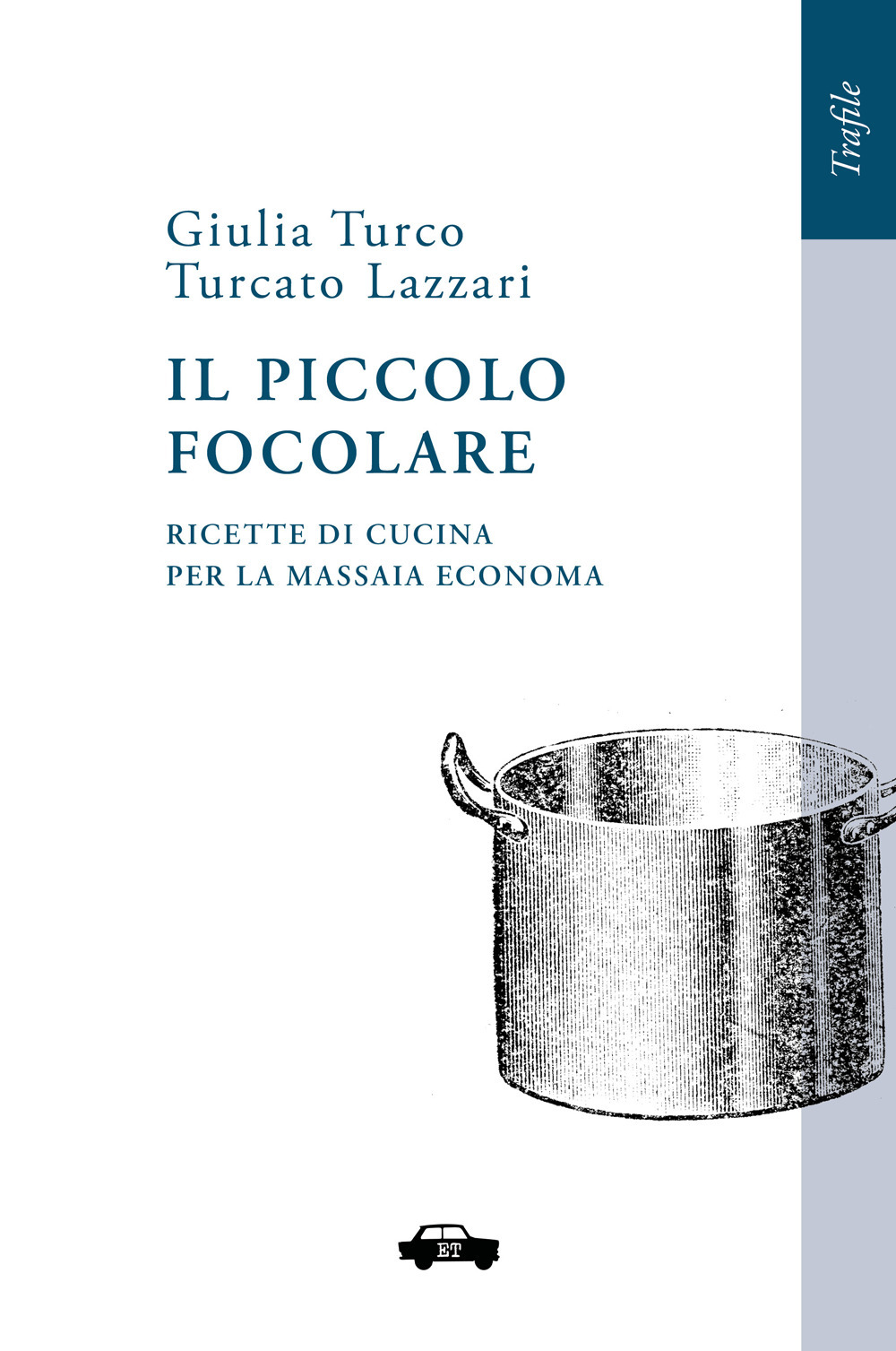 Il piccolo focolare. Ricette di cucina per la massaia economa