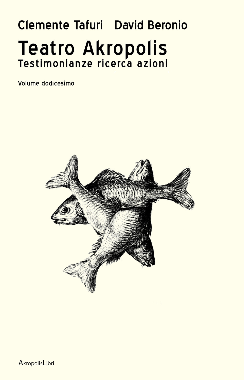 Teatro Akropolis. Testimonianze ricerca azioni. Vol. 12