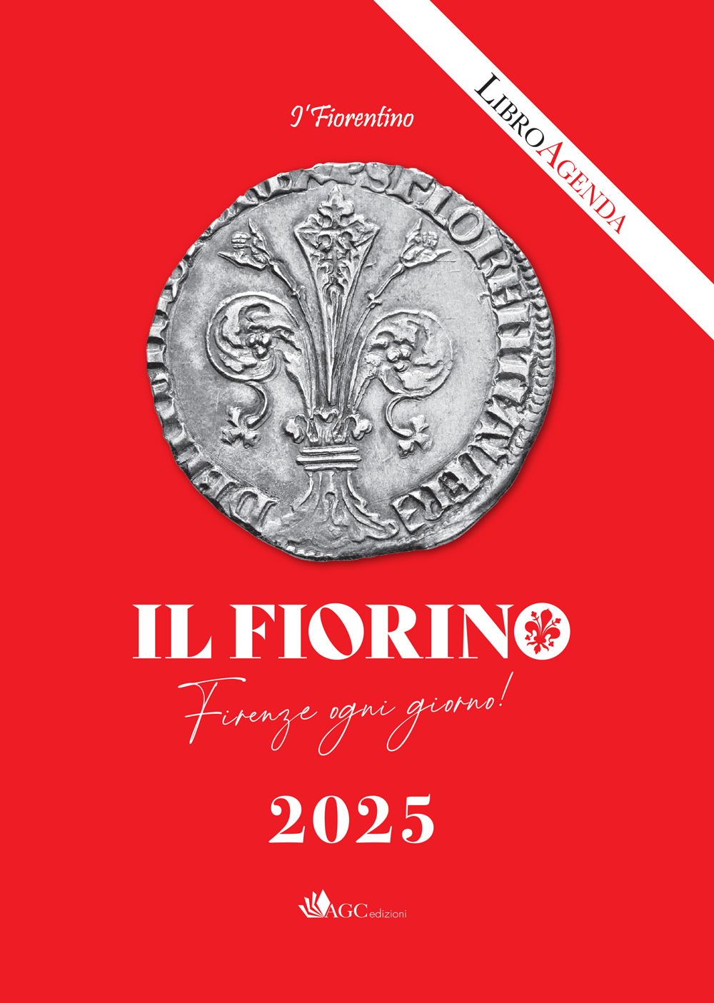 Il Fiorino. Firenze ogni giorno. I' Fiorentino. Libro-agenda 2025