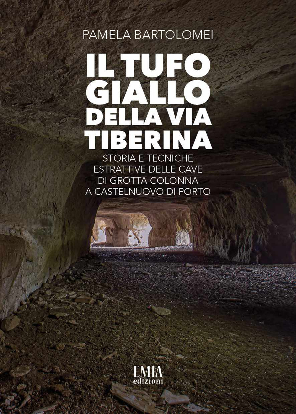 Il tufo giallo della Via Tiberina. Storia e tecniche estrattive delle Cave di Grotta Colonna a Castelnuovo di Porto