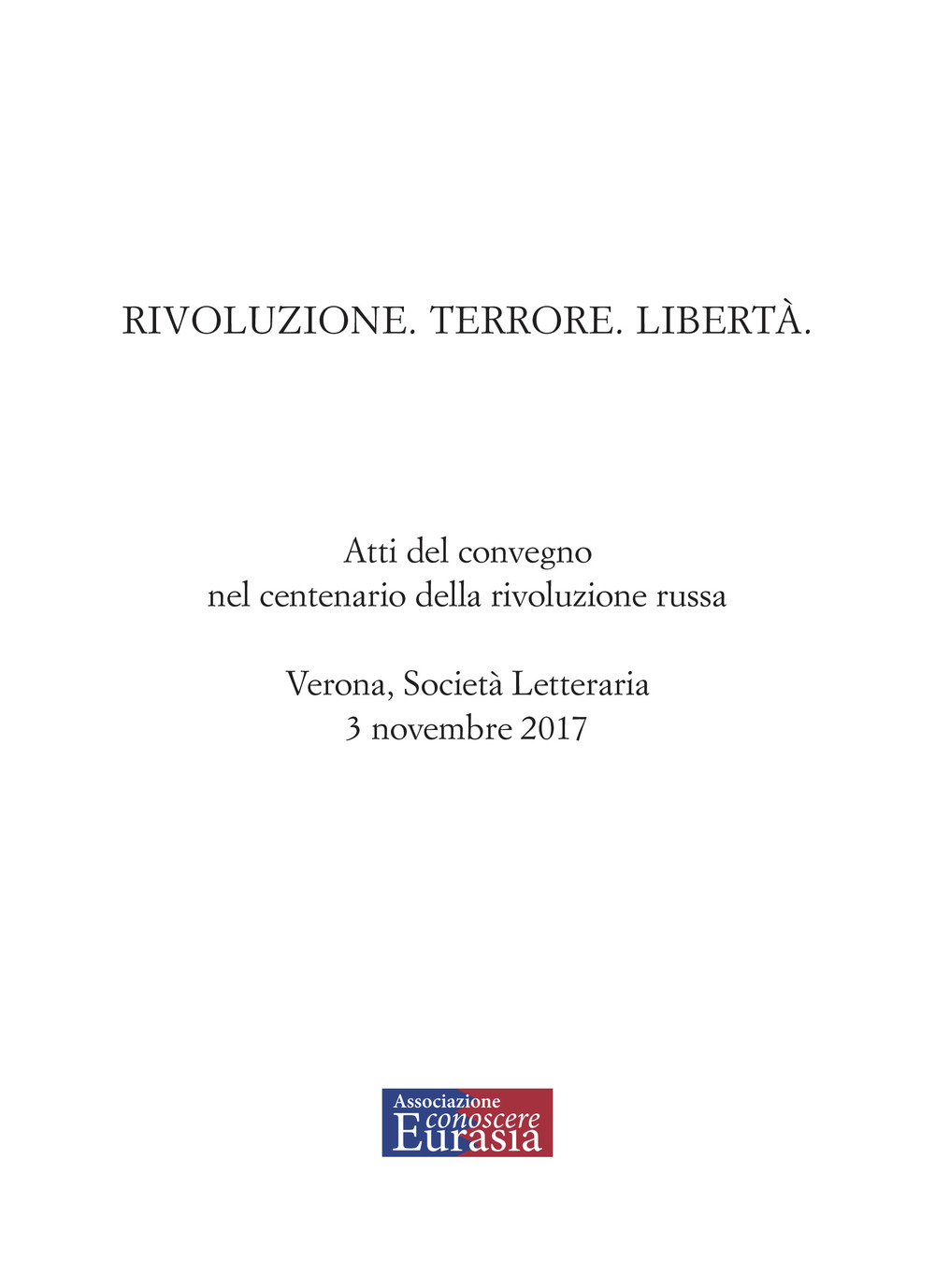 Rivoluzione. Terrore. Libertà. Atti del convegno nel centenario della rivoluzione russa (Verona, 3 novembre 2017)