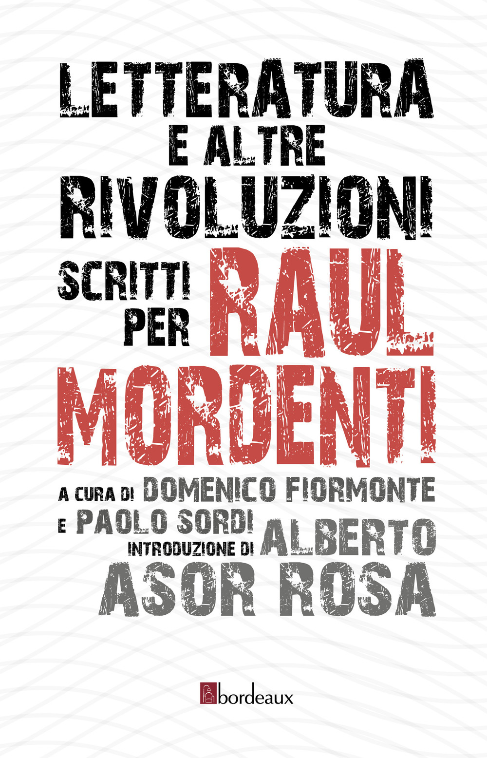 Letteratura e altre rivoluzioni. Scritti per Raul Mordenti