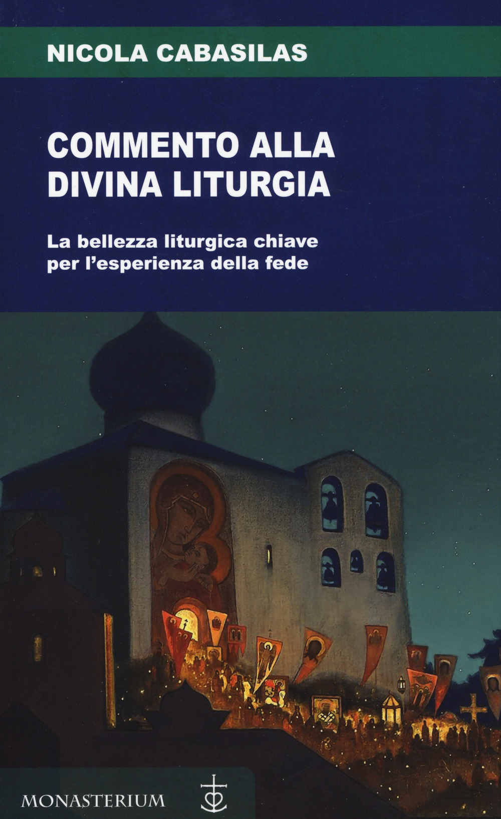 Commento alla divina liturgia. La bellezza liturgica chiave per l'esperienza della fede