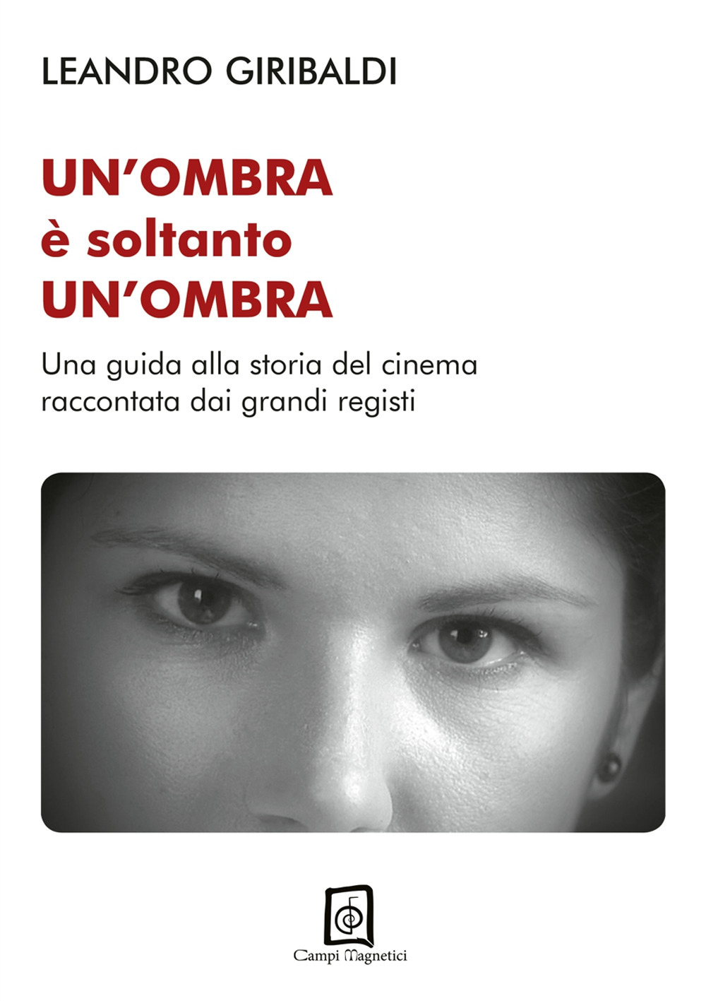 Un'ombra è soltanto un'ombra. Una guida alla storia del cinema raccontata dai grandi registi