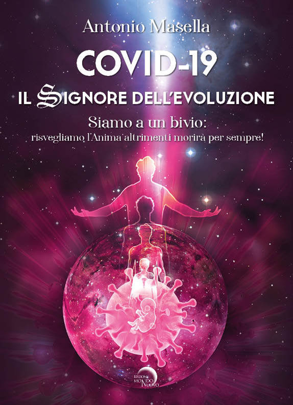 Covid-19. Il signore dell'evoluzione. Siamo a un bivio: risvegliamo l’anima altrimenti morirà per sempre!