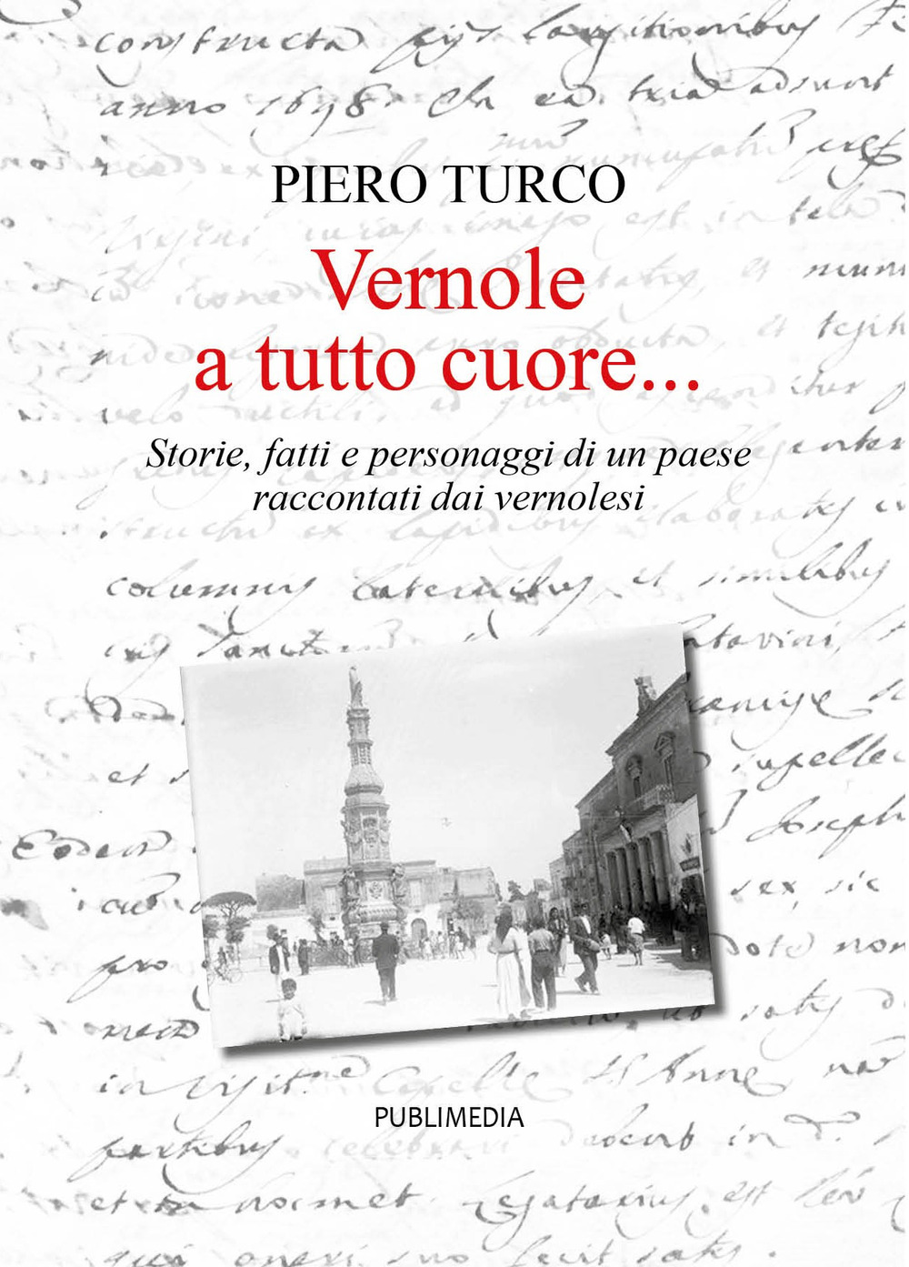 Vernole... a tutto cuore. Storie, fatti e personaggi di un paese raccontati dai vernolesi