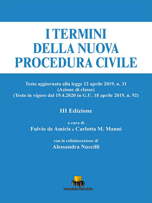 I termini della nuova procedura civile. Testo aggiornato alla legge 12 aprile 2019, n. 31 (Azione di classe) (Testo in vigore dal 19.4.20 in G.U. 18 aprile 2019, n. 92)
