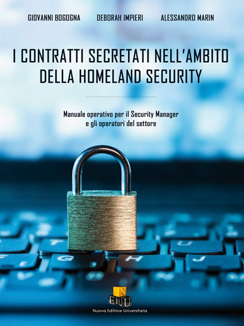 I contratti secretati nell'ambito della homeland security. Manuale operativo per il Security Manager e gli operatori del settore
