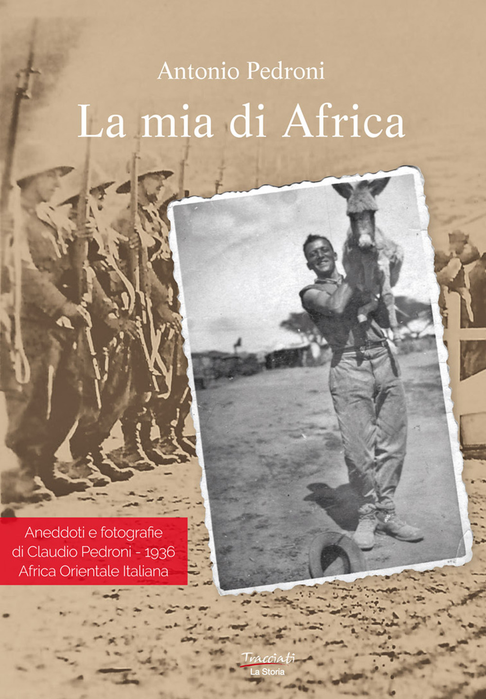 La mia di Africa. Aneddoti e fotografie di Claudio Pedroni. 1936 Africa Orientale Italiana