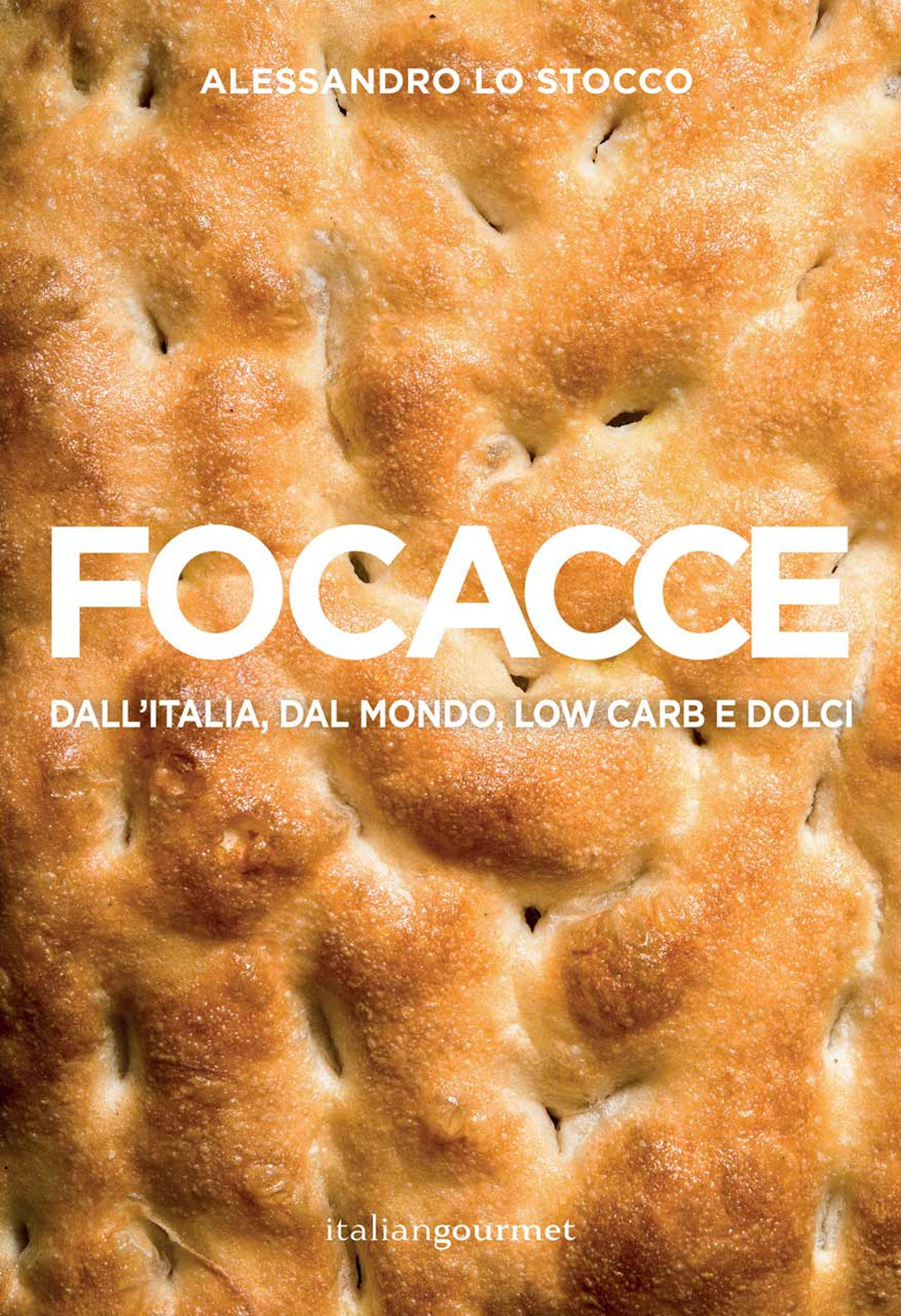 Focacce. Dall'Italia, dal mondo, low carb e dolci