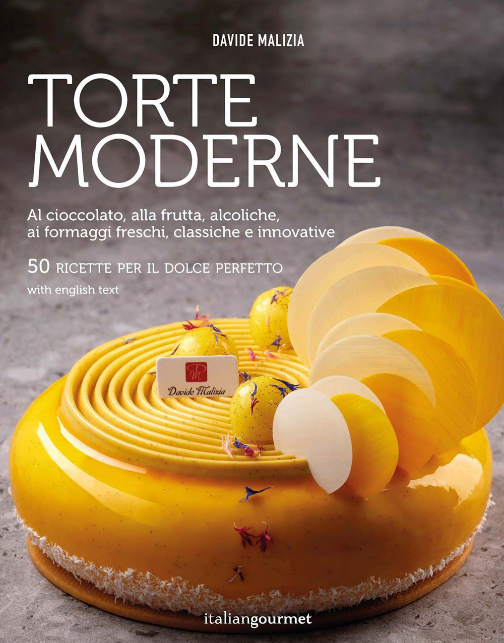 Torte moderne. Al cioccolato, alla frutta, alcoliche, ai formaggi freschi, classiche e innovative