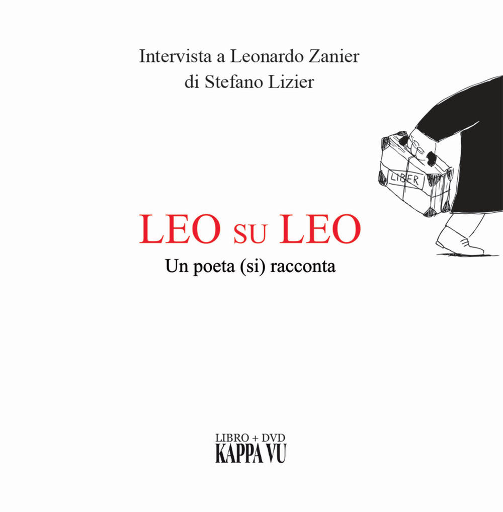 Leo su Leo. Un poeta (si) racconta. Intervista a Leonardo Zanier di Stefano Lizier. Ediz. friuliana, italiana e inglese