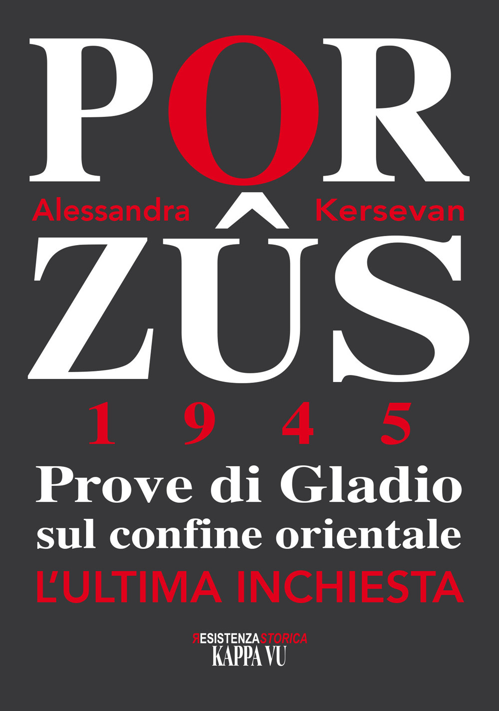 Porzus 1945. Prove di Gladio sul confine orientale. L'ultima inchiesta