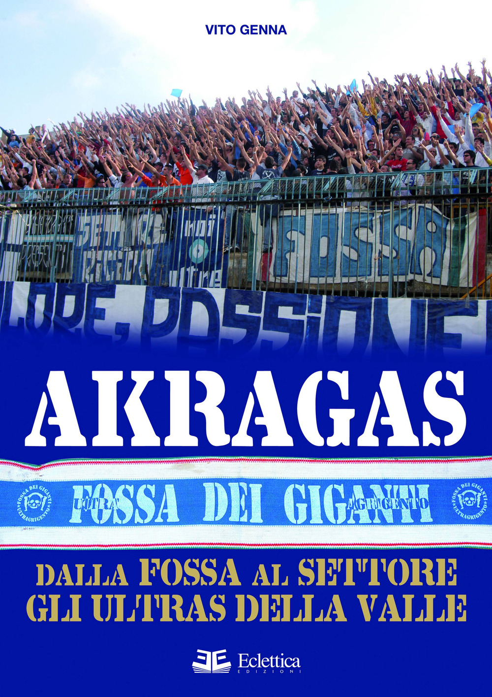 Akragas. Dalla Fossa al Settore, gli ultras della Valle
