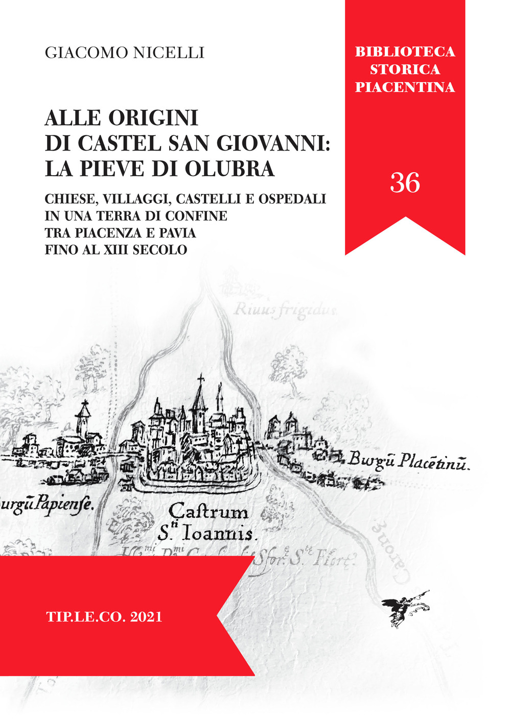 Alle origini di Castel San Giovanni: La Pieve Di Olubra. Chiese, villaggi, castelli e ospedali in una terra di confine tra Piacenza e Pavia fino al XIII secolo