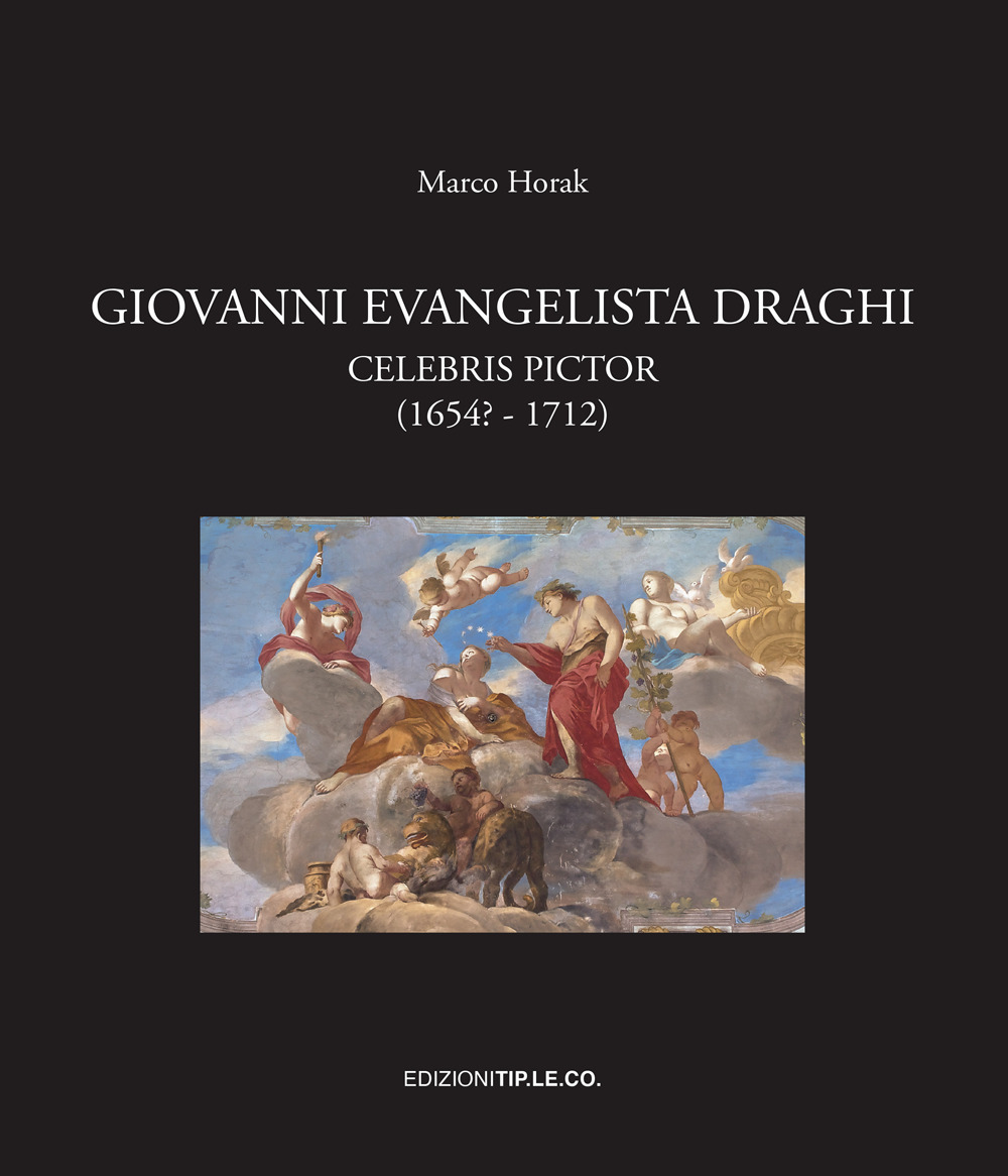 Giovanni Evangelista Draghi. Celebris pictor (1654? - 1712)