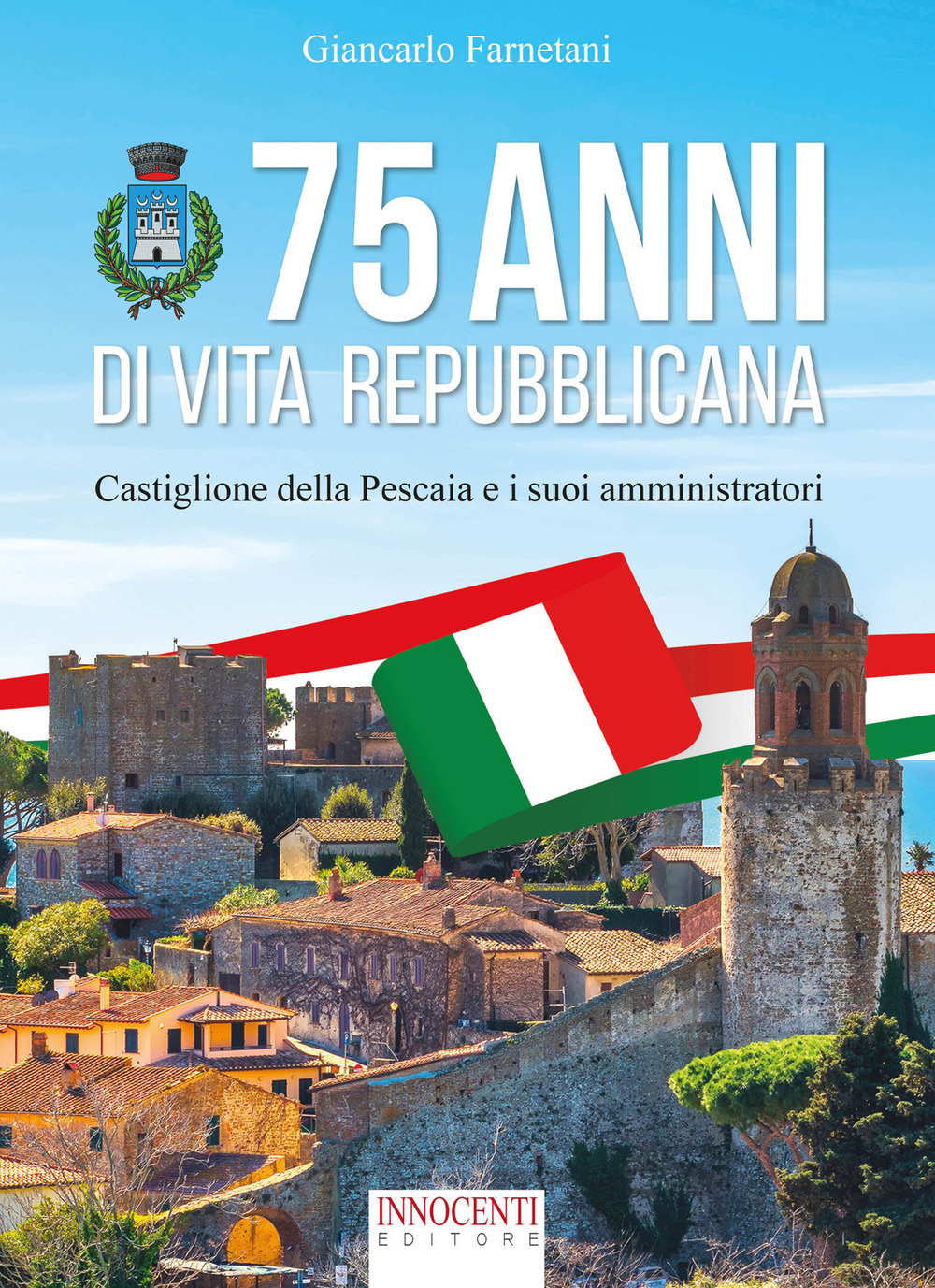 75 anni di vita repubblicana. Castiglione della Pescaia e i suoi amministratori
