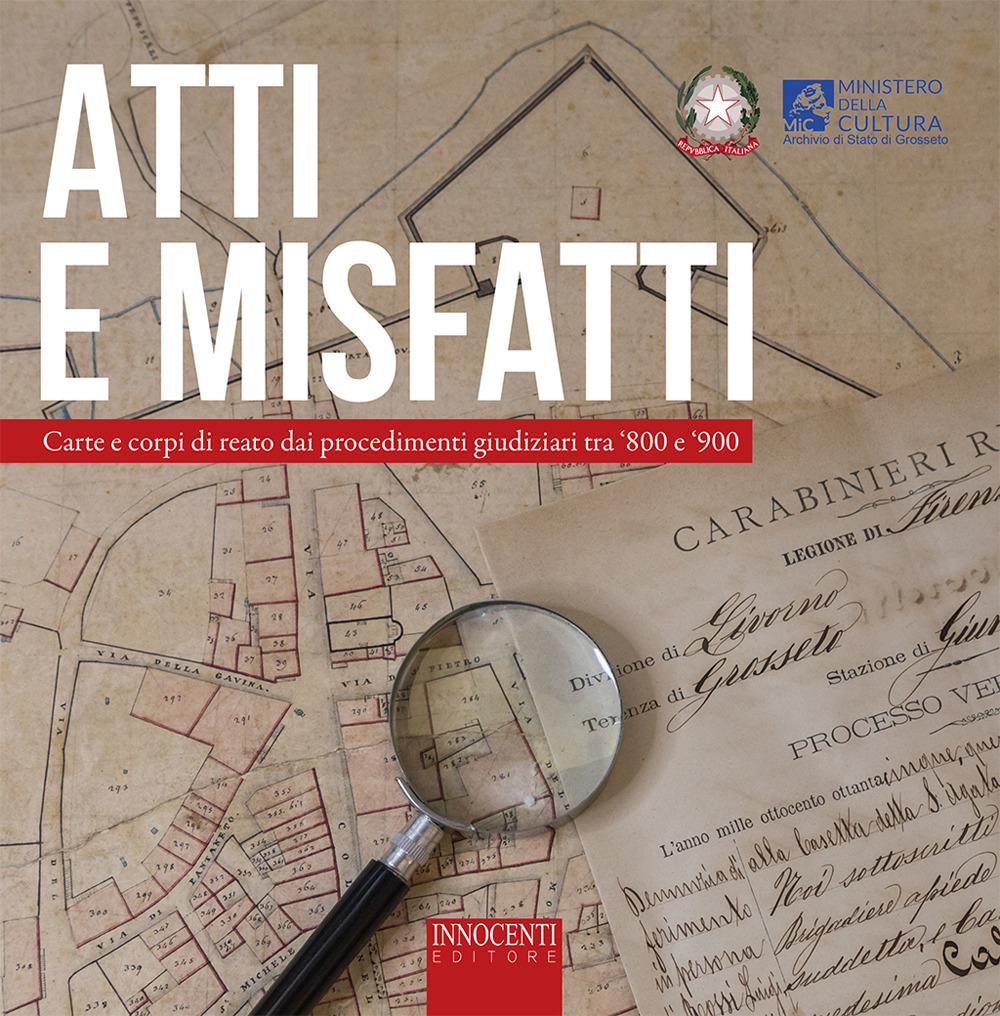Atti e misfatti. Carte e corpi di reato dai procedimenti giudiziari tra ‘800 e ‘900