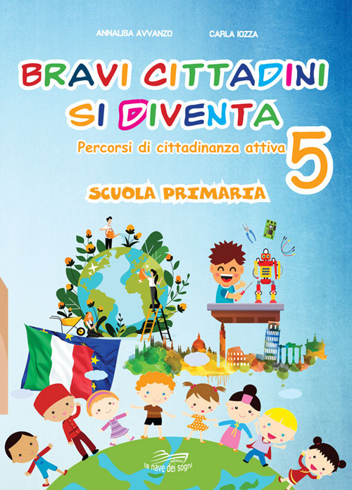 Bravi cittadini si diventa. Percorsi di cittadinanza attiva. Per la Scuola elementare. Vol. 5