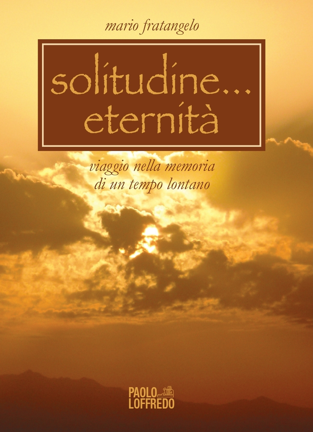 Solitudine... eternità. Viaggio nella memoria di un tempo lontano