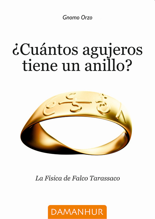 Cuántos agujeros tiene un anillo? La Fisica de Falco Tarassaco