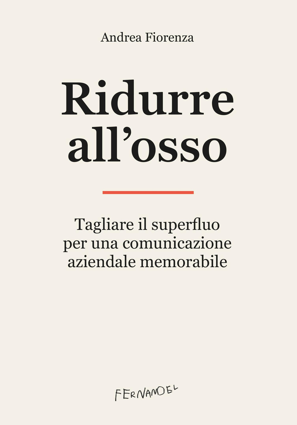 Ridurre all'osso. Tagliare il superfluo per una comunicazione aziendale memorabile