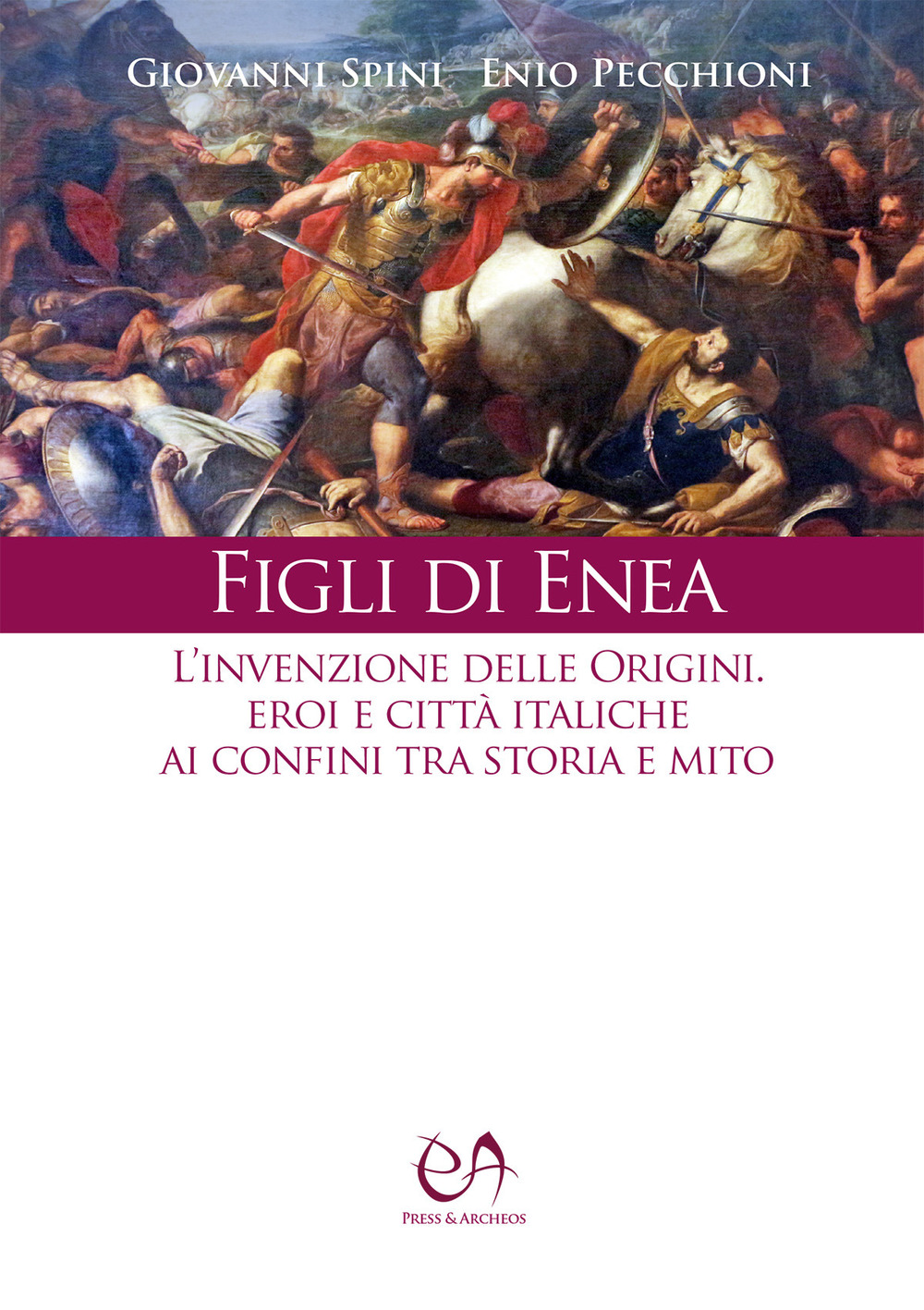 Figli di Enea. L'invenzione delle origini. Eroi e città italiche ai confini tra storia e mito