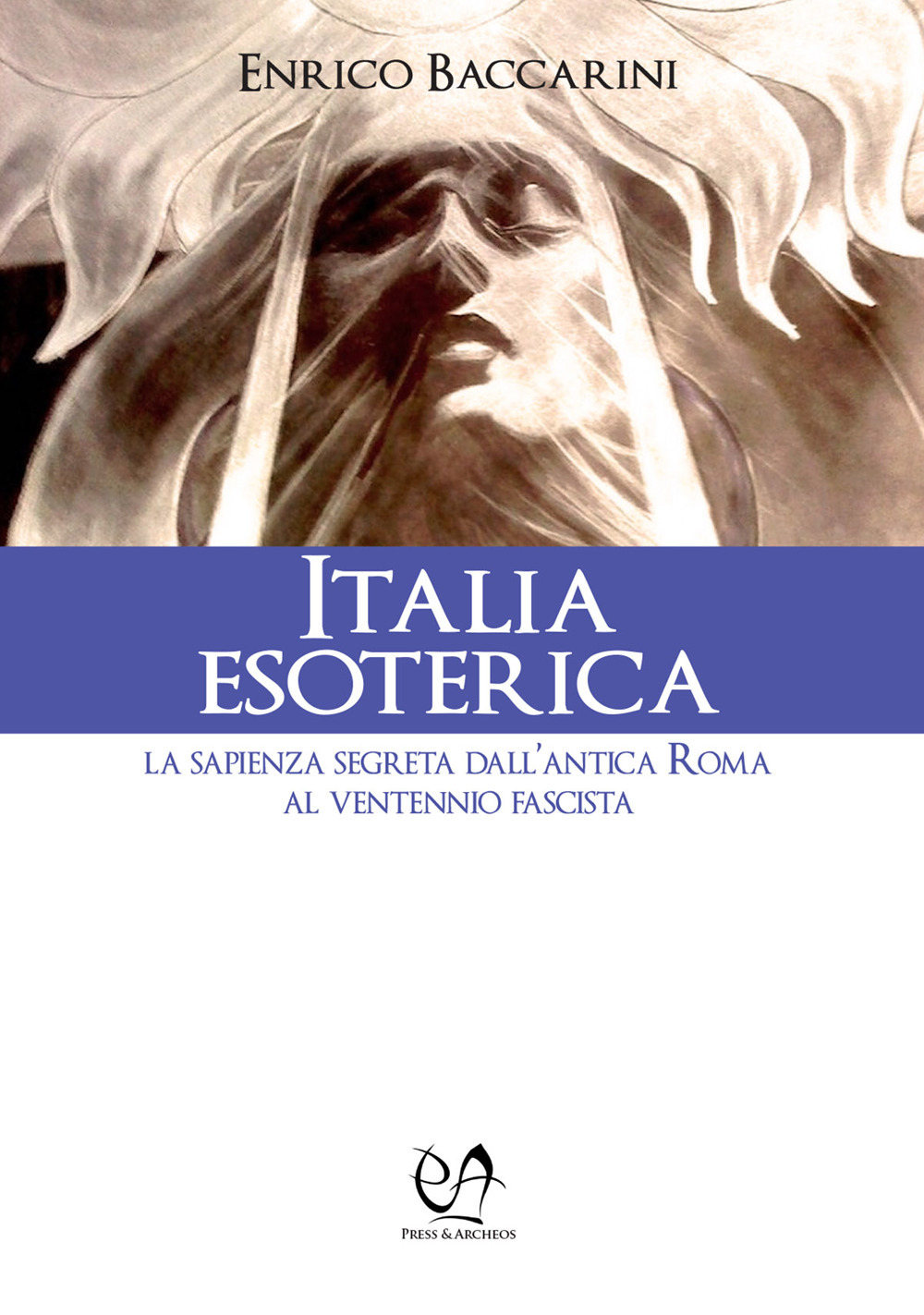 Italia esoterica. La sapienza segreta dall'antica Roma al ventennio fascista