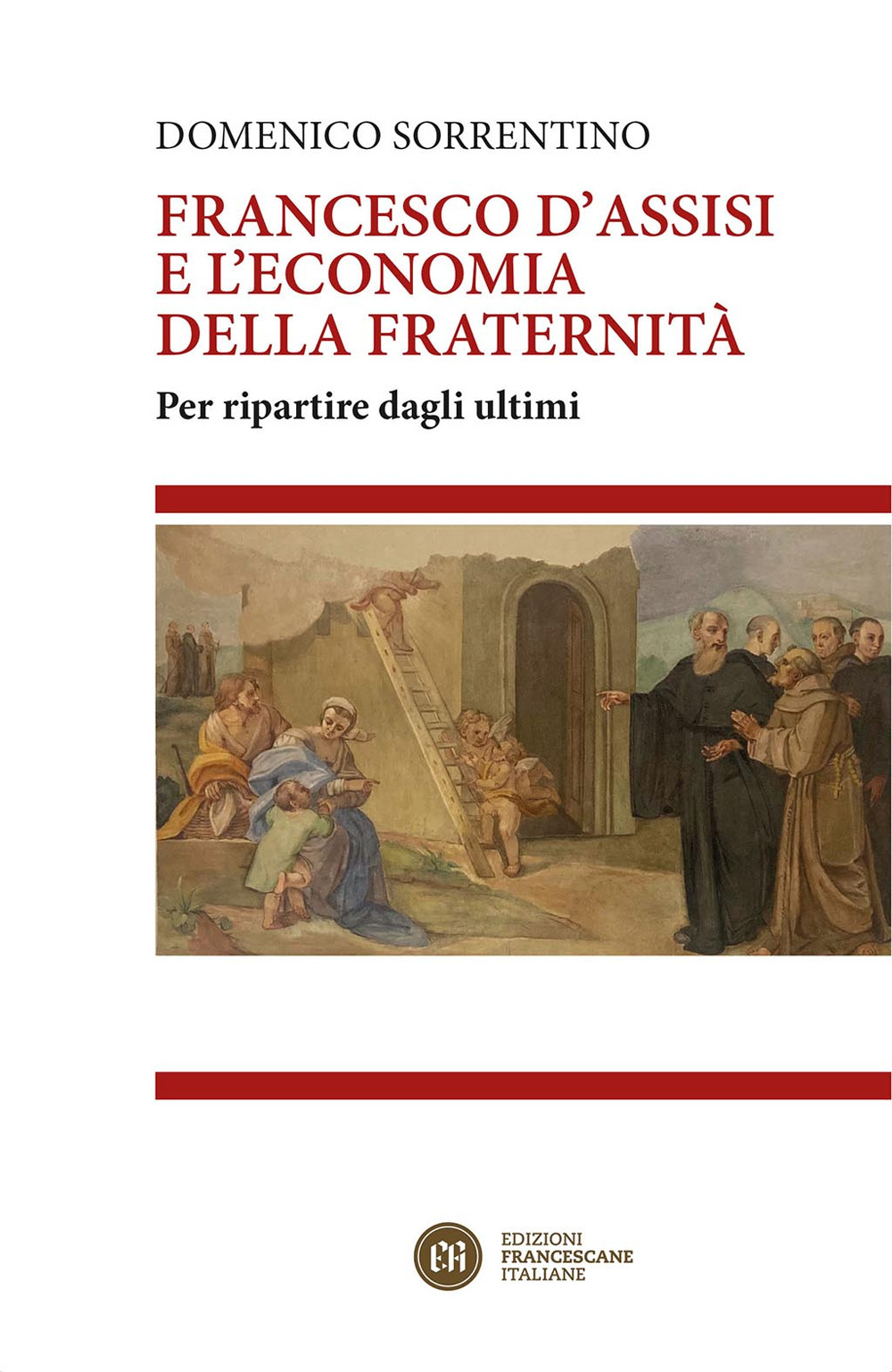 Francesco d'Assisi e l'economia della fraternità. Per ripartire dagli ultimi