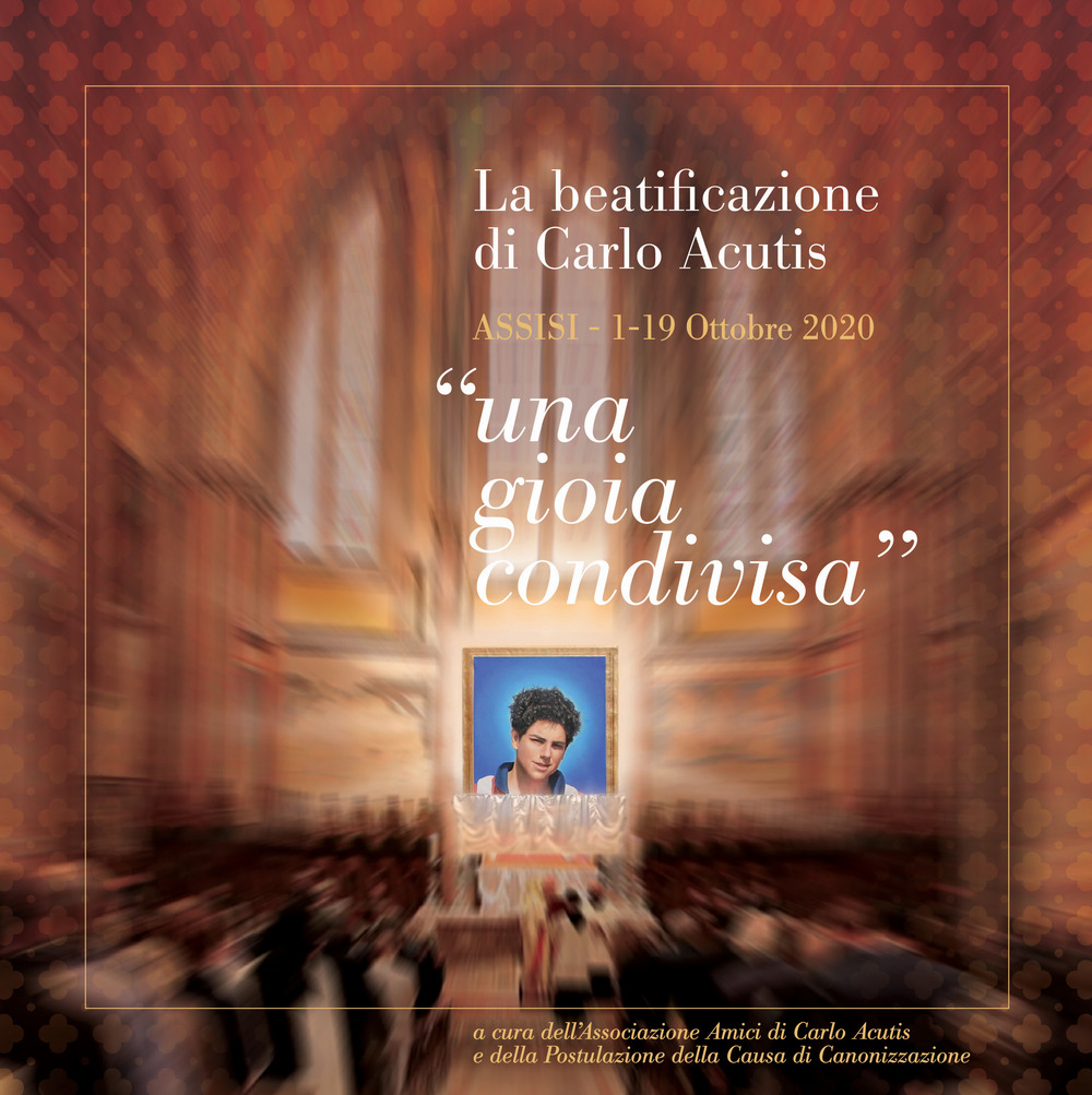 La beatificazione di Carlo Acutis «una gioia condivisa». Assisi (1-19 Ottobre 2020)