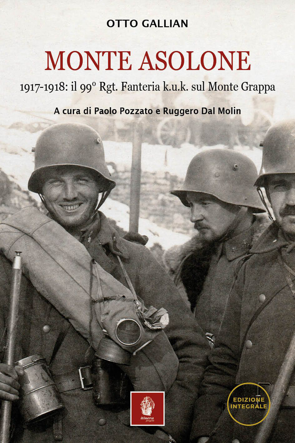 Monte Asolone. 1917-1918: il 99° Rgt. Fanteria k.u.k. sul Monte Grappa