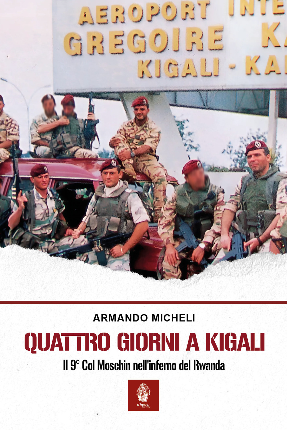 Quattro giorni a Kigali. Il 9° Col Moschin nell'inferno del Rwanda