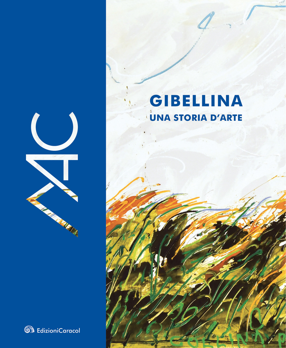 Gibellina, una storia d'arte. Museo d'Arte Contemporanea Ludovico Corrao-Gibellina, a story of art. Ludovico Corrao Museum of Contemporary Art