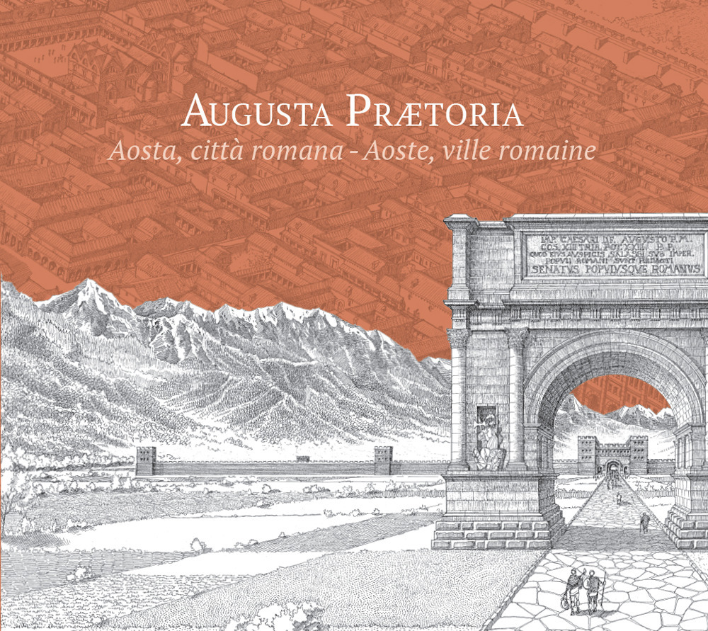 Augusta Prætoria. Aosta, città romana-Aoste, ville romaine