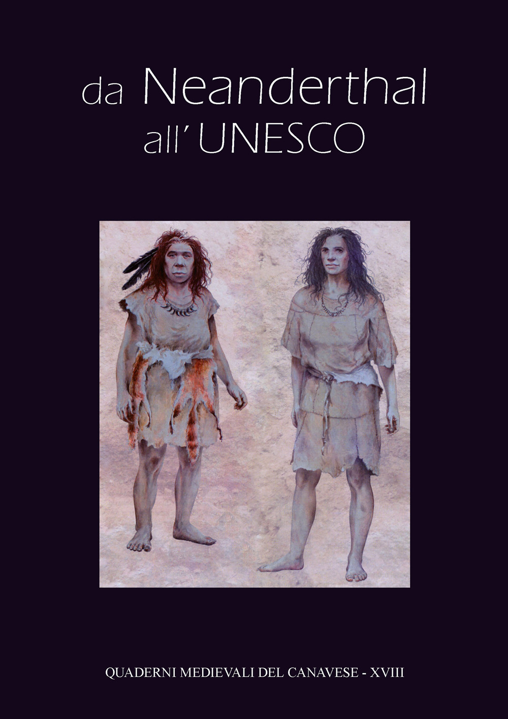 Quaderni medievali sul canavese. Vol. 18: Da Neanderthal all'UNESCO