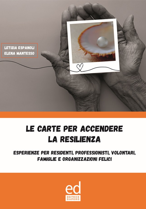 Le carte per accendere la resilienza. Esperienze per residenti, professionisti, volontari, famiglie e organizzazioni felici