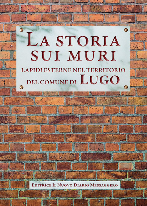 La storia sui muri. Lapidi esterne nel territorio del comune di Lugo