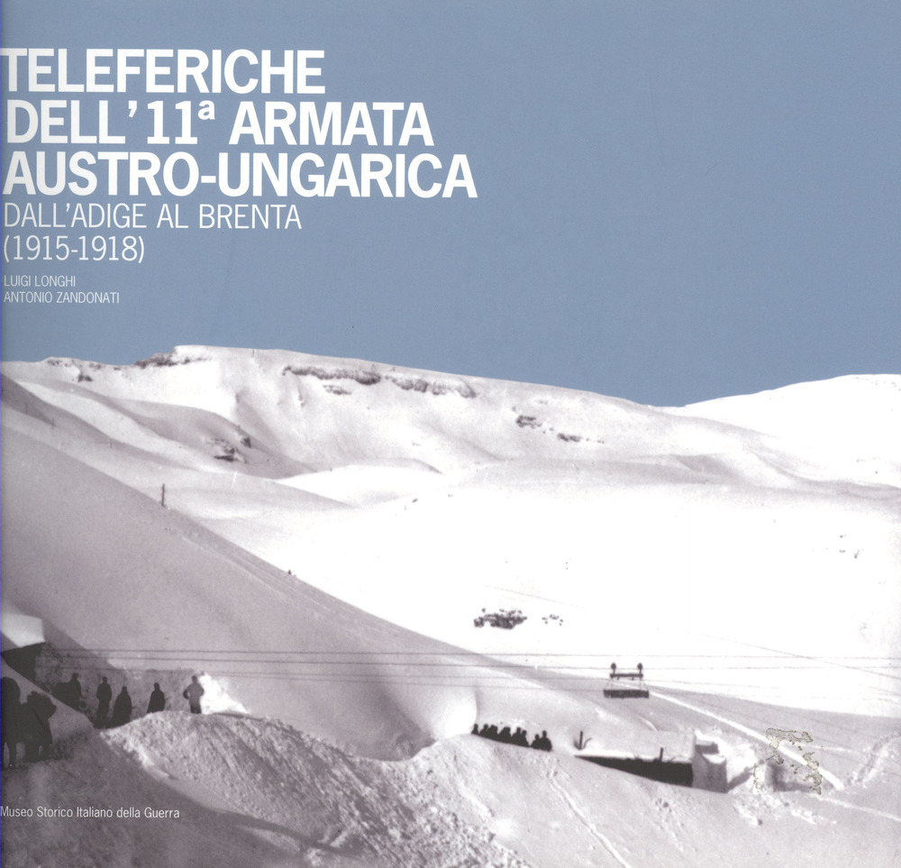 Teleferiche dell’11ª armata austro-ungarica dall’Adige al Brenta (1915-1918)
