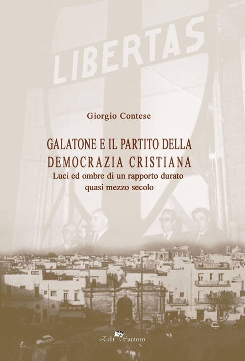 Galatone e il partito della democrazia cristiana. Luci ed ombre di un rapporto durato quasi mezzo secolo