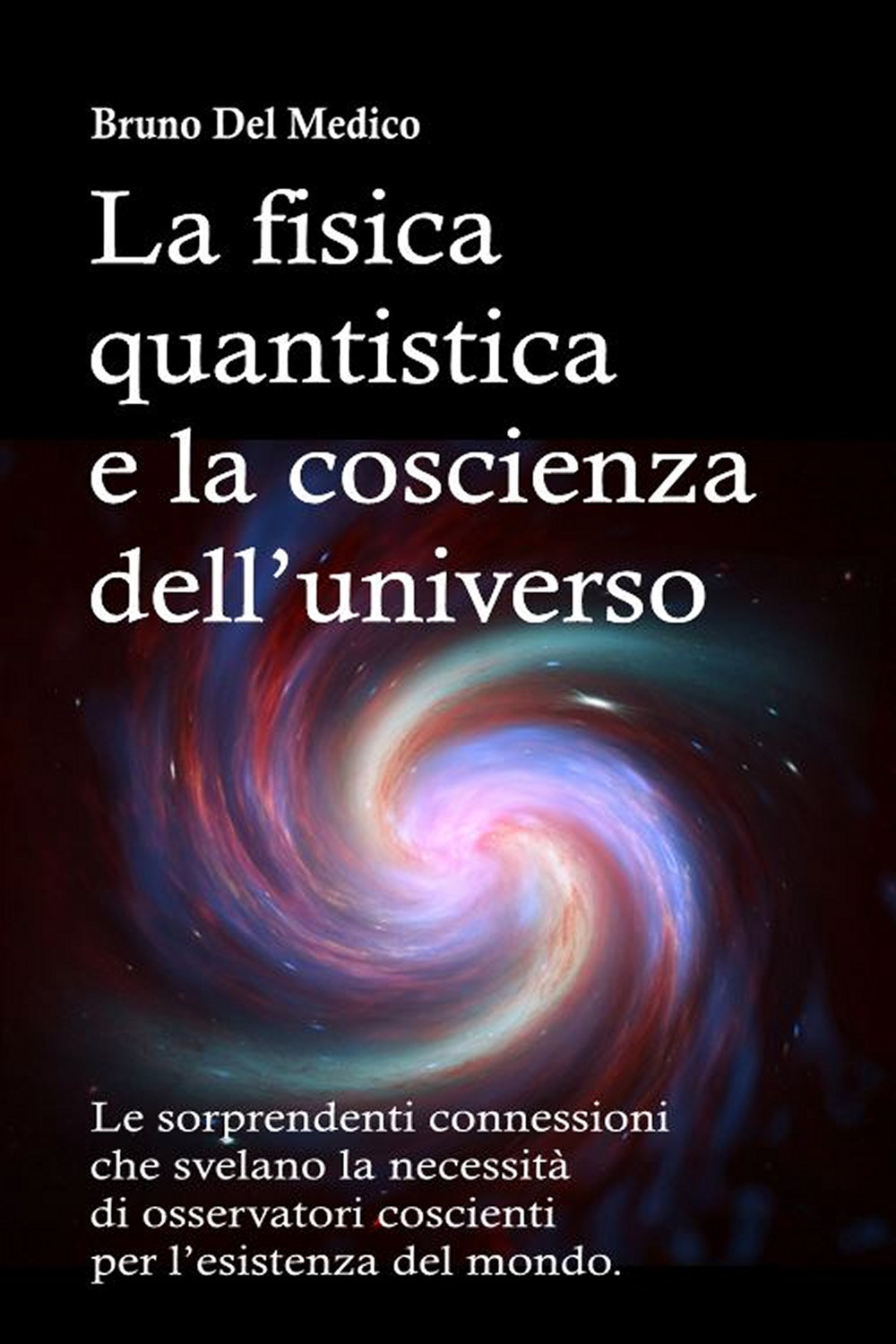 La fisica quantistica e la coscienza dell’universo. Le sorprendenti connessioni che svelano la necessità di osservatori coscienti per l’esistenza del mondo