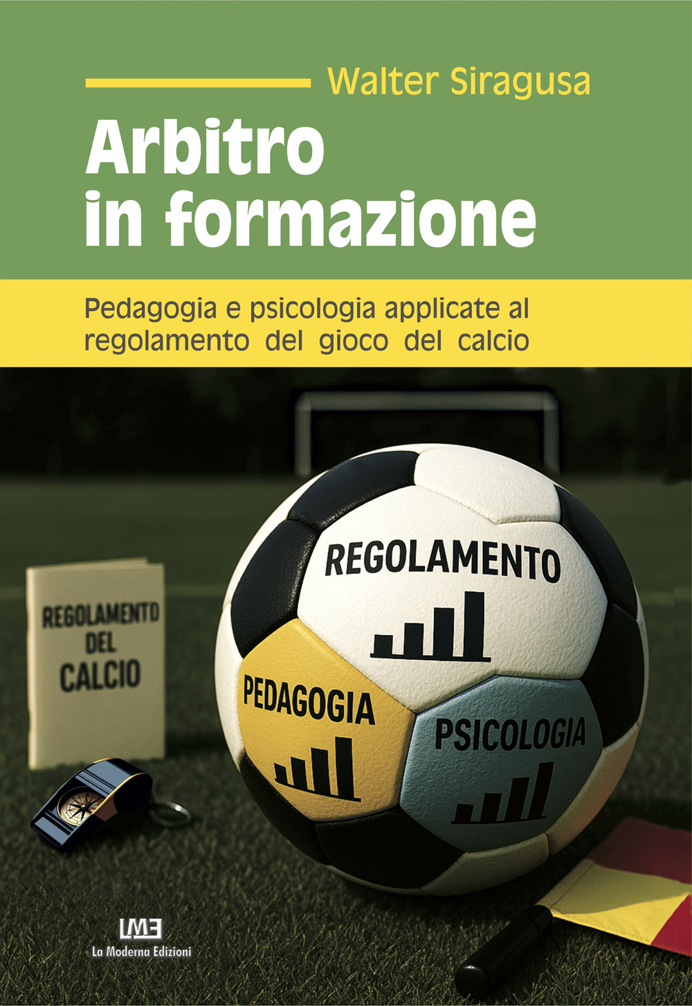 Arbitro in formazione. Pedagogia e psicologia applicate al regolamento del gioco del calcio
