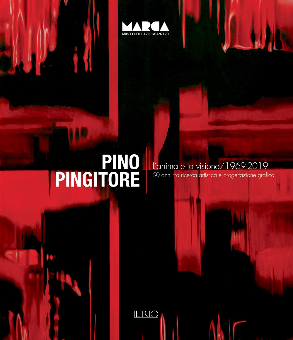 Pino Pingitore. L’anima e la visione. 1969-2019. 50 anni tra ricerca artistica e progettazione grafica. Catalogo della mostra (Catanzaro, 30 novembre 2019-31 gennaio 2020)