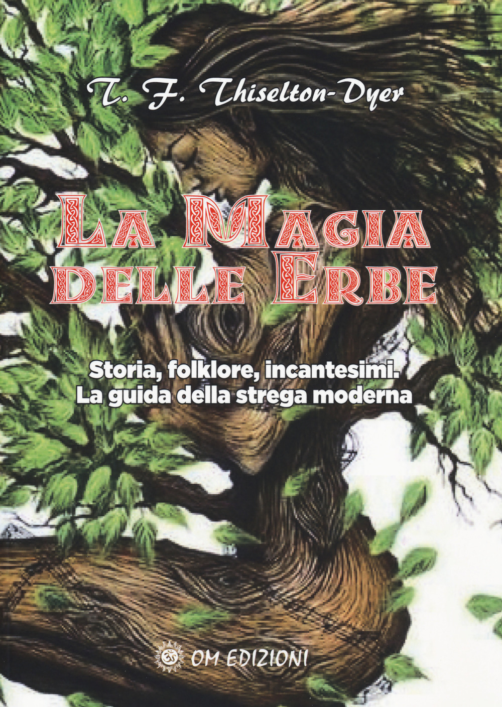 La magia delle erbe. Storia, folklore, incantesimi. La guida della strega moderna