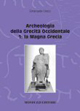Archeologia della grecità occidentale. Vol. 1: La Magna Grecia